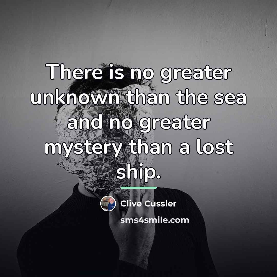“There is no greater unknown than the sea and no…” quote by Clive Cussler