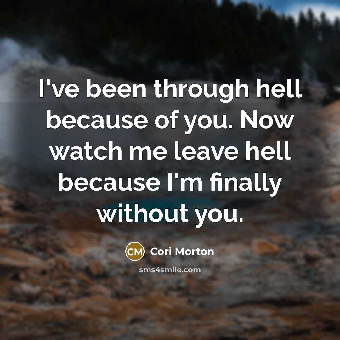 “I've been through hell because of you. Now watch me…” quote by Cori Morton
