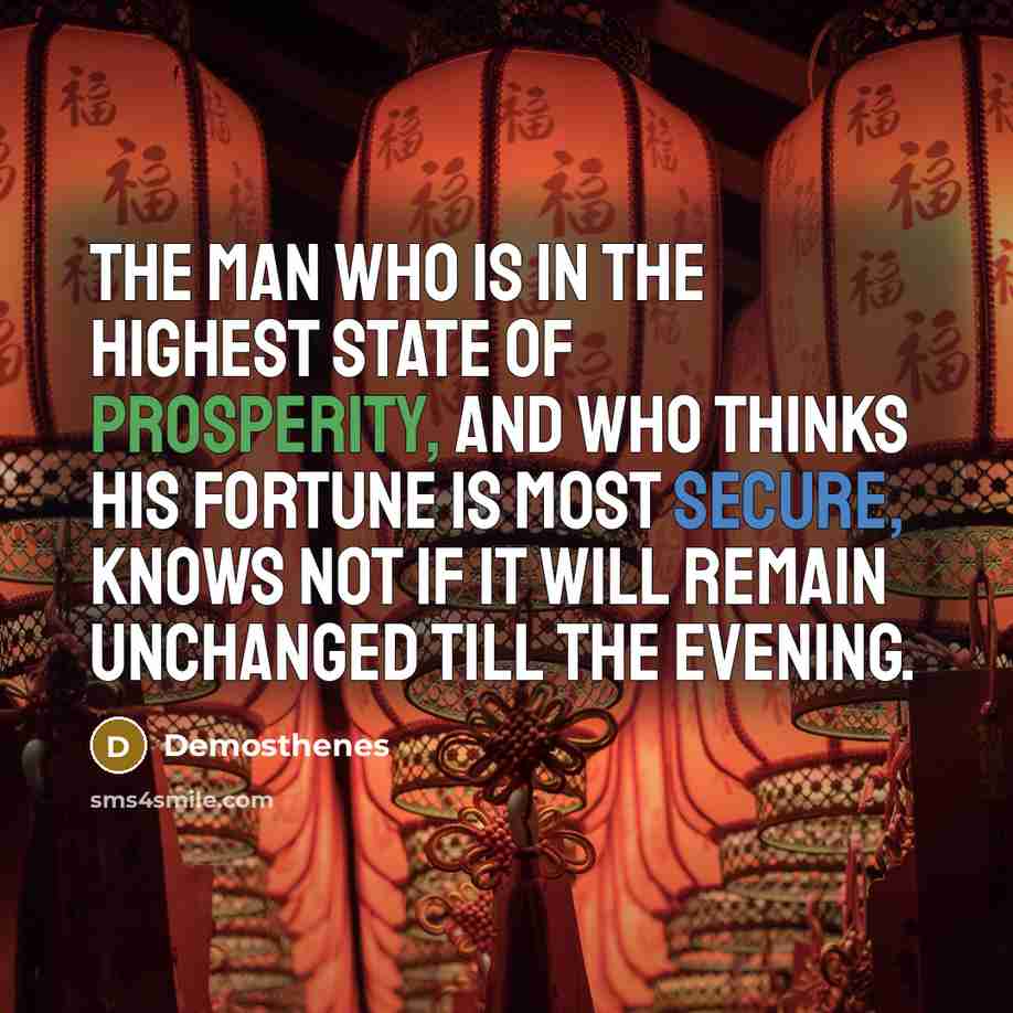 “The man who is in the highest state of prosperity,…” quote by Demosthenes