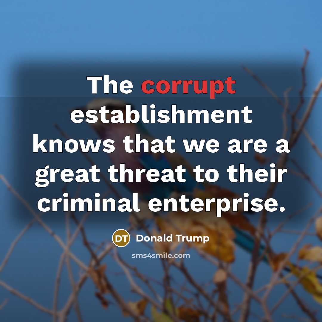 “The corrupt establishment knows that we are a great threat…” quote by Donald Trump