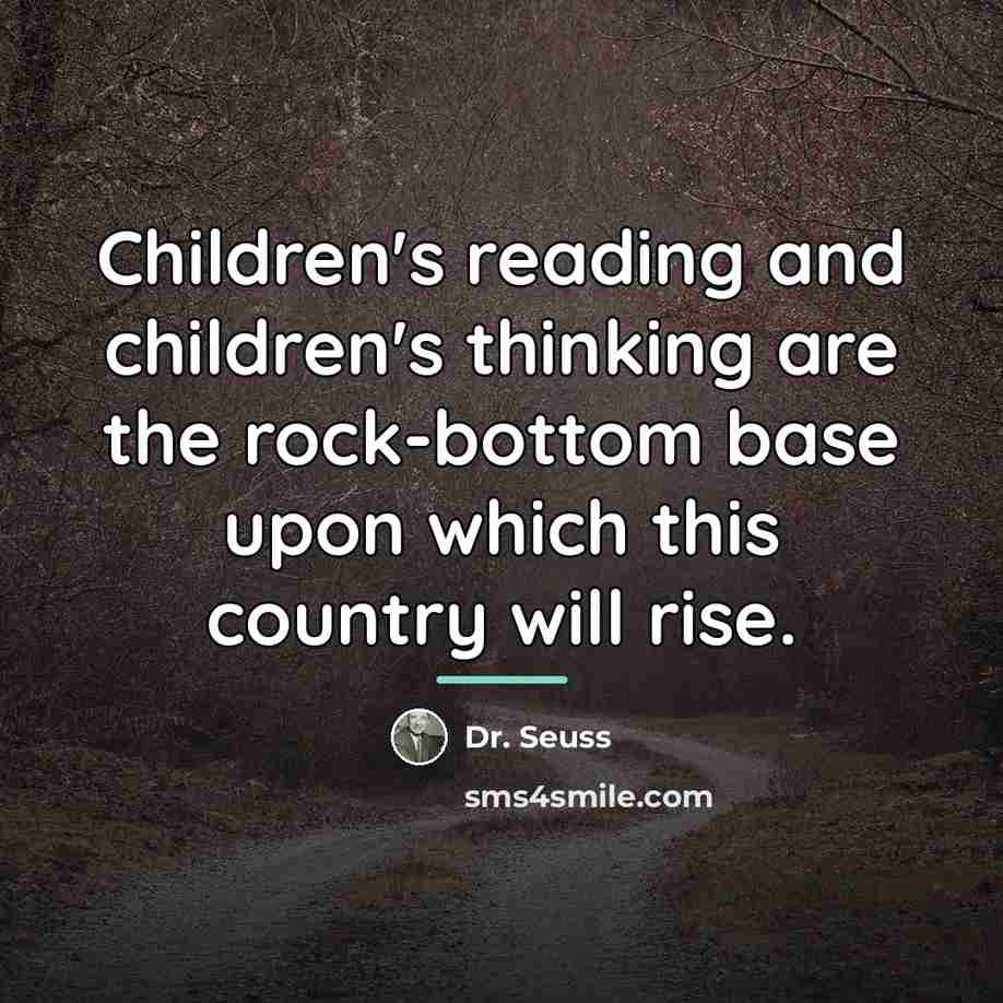 “Children's reading and children's thinking are the rock-bottom base upon…” quote by Dr. Seuss