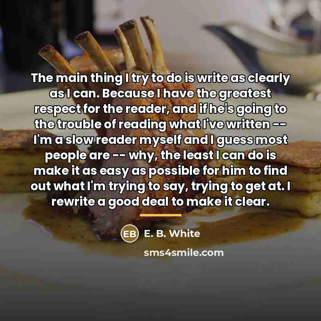 “The main thing I try to do is write as…” quote by E. B. White