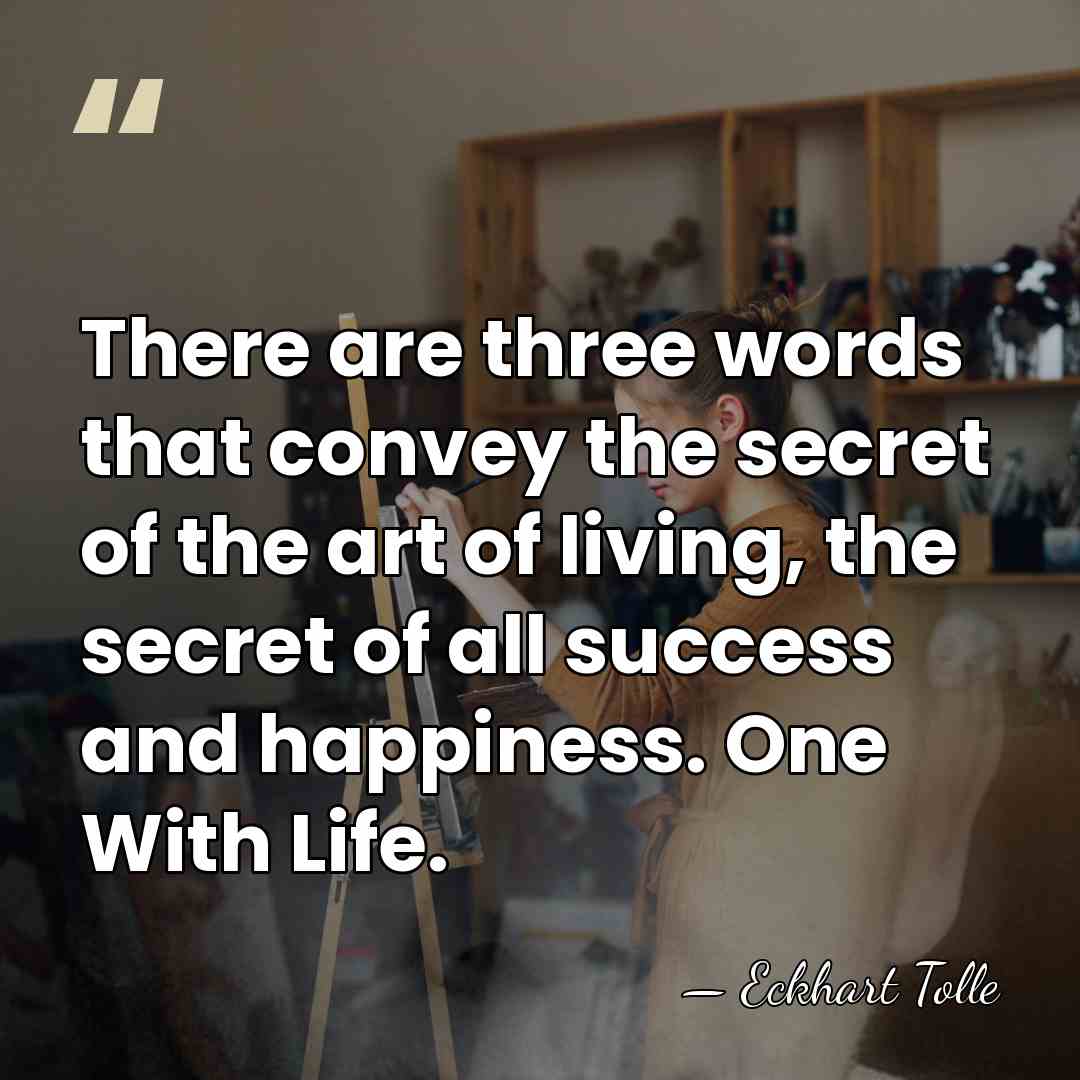 There are three words that convey the secret of the art of&hellip; - Eckhart Tolle