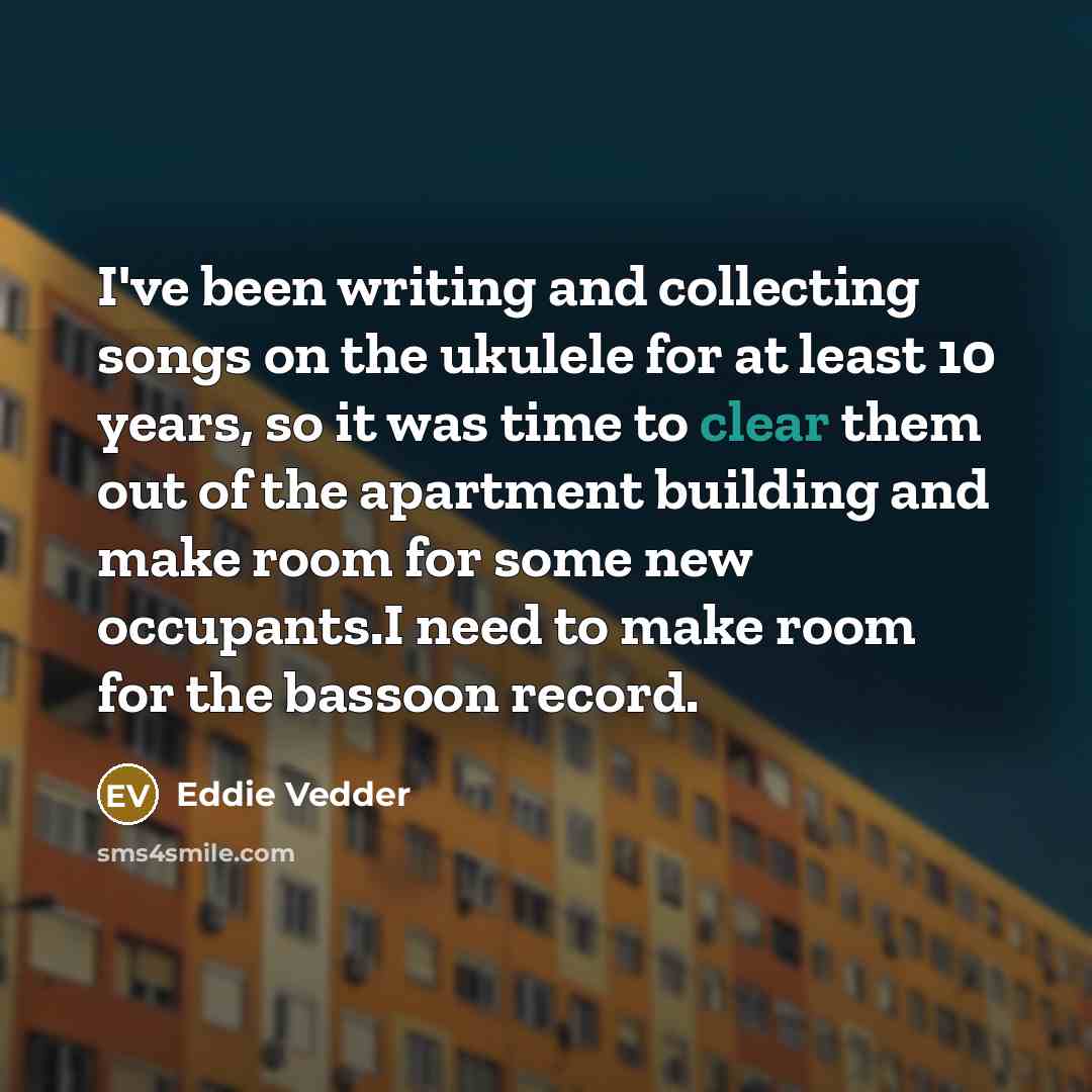 “I've been writing and collecting songs on the ukulele for…” quote by Eddie Vedder
