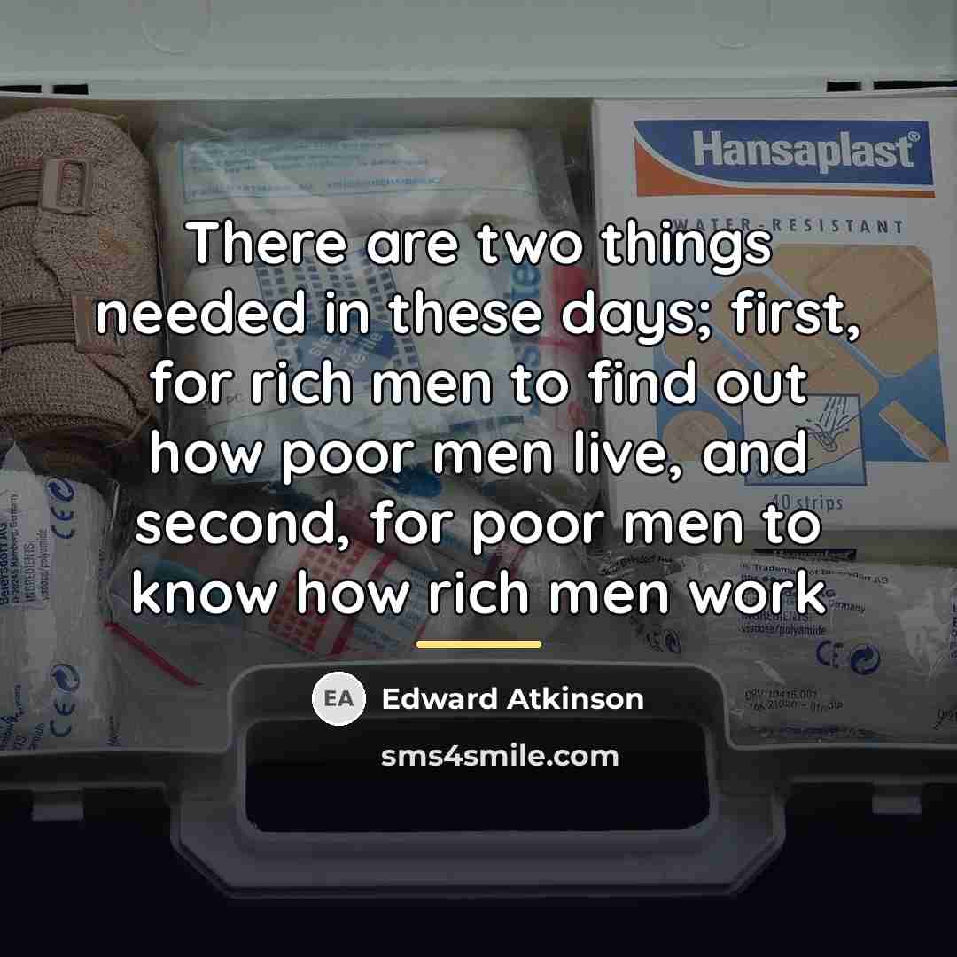 “There are two things needed in these days; first, for…” quote by Edward Atkinson