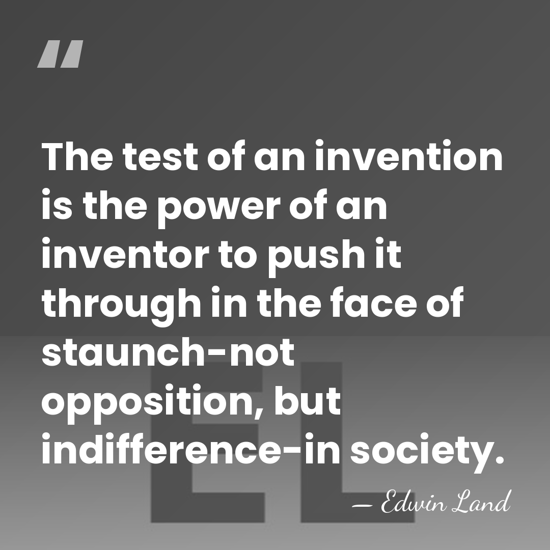 The test of an invention is the power of an inventor to&hellip; - Edwin Land