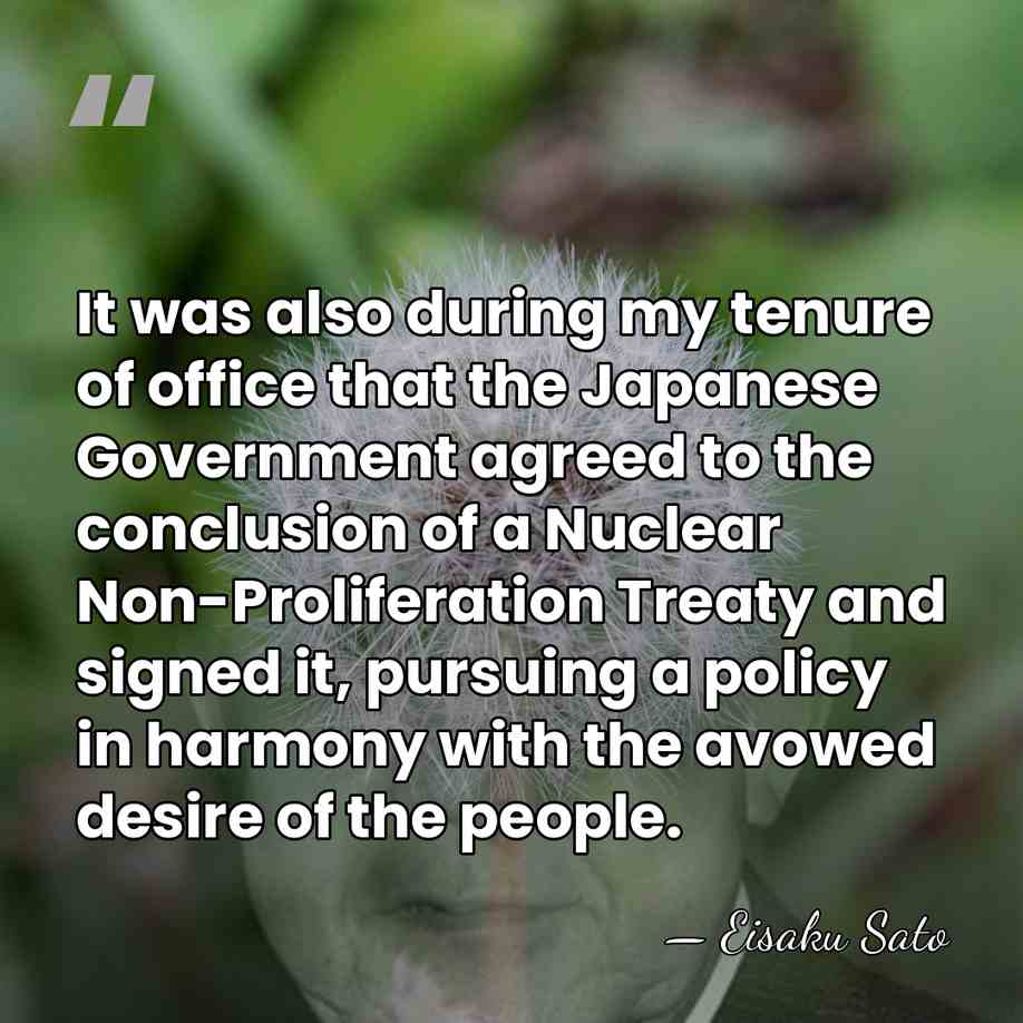 It was also during my tenure of office that the Japanese Government&hellip; - Eisaku Sato