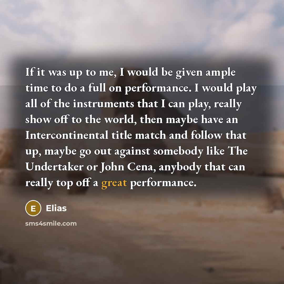 “If it was up to me, I would be given…” quote by Elias