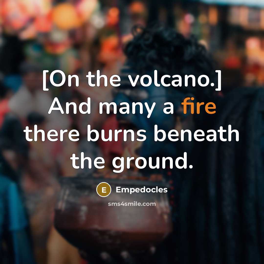 “[On the volcano.] And many a fire there burns beneath…” quote by Empedocles