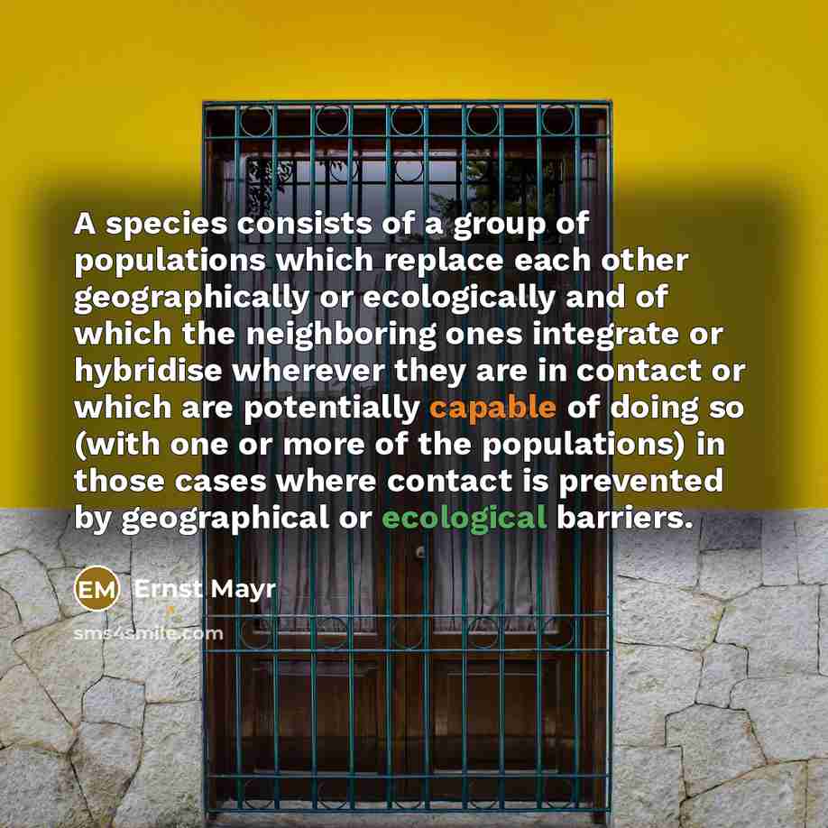 “A species consists of a group of populations which replace…” quote by Ernst Mayr