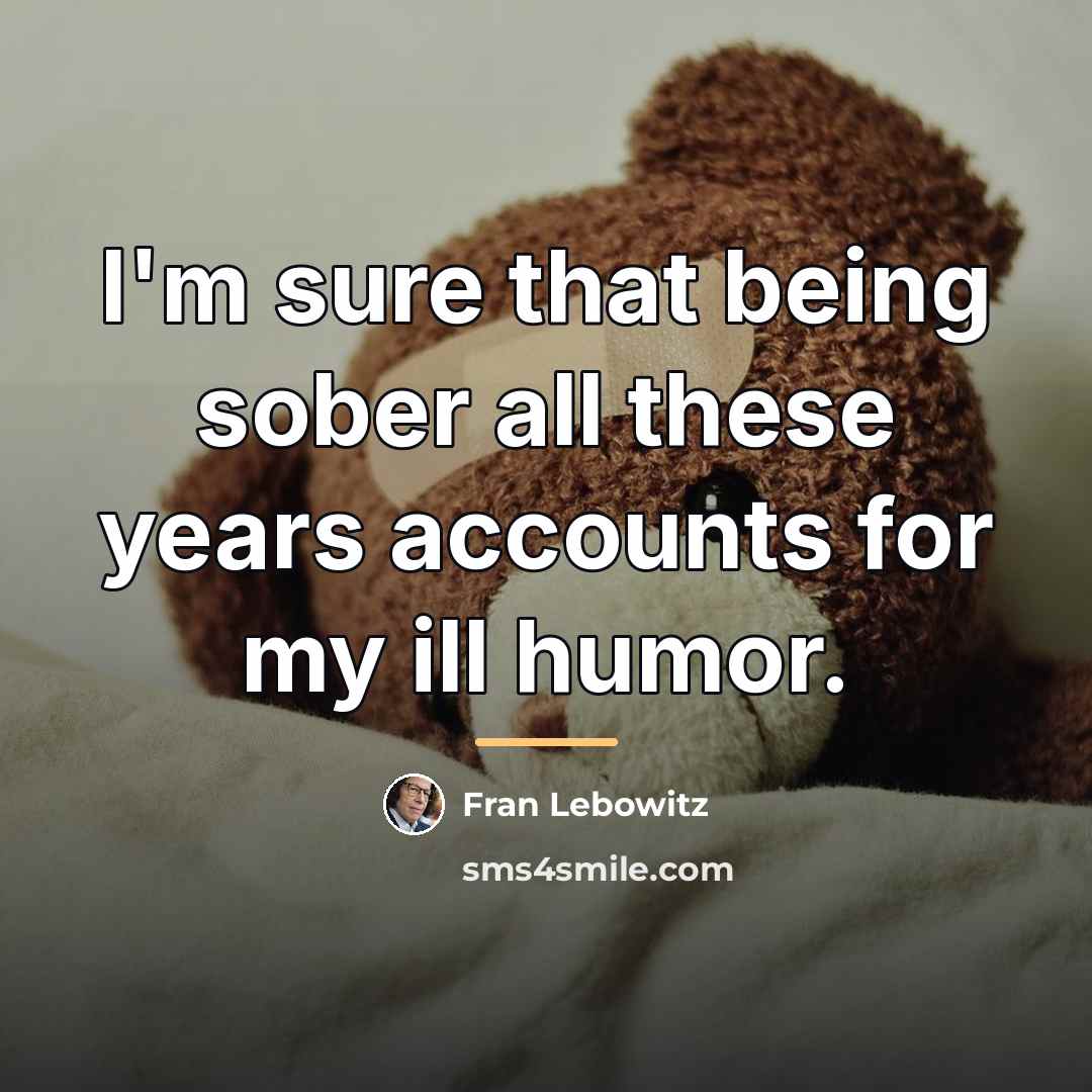 “I'm sure that being sober all these years accounts for…” quote by Fran Lebowitz