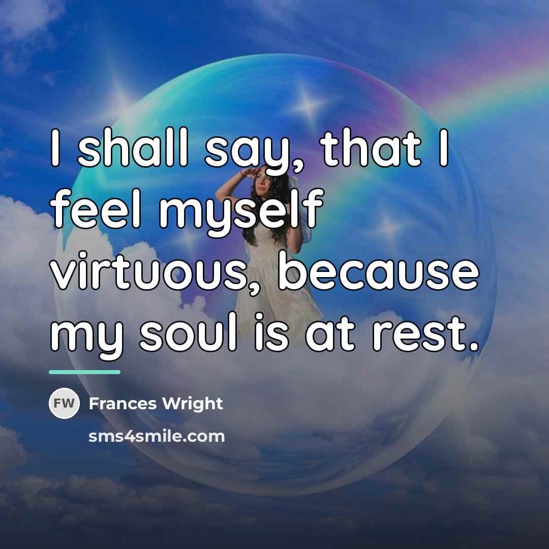 “I shall say, that I feel myself virtuous, because my…” quote by Frances Wright