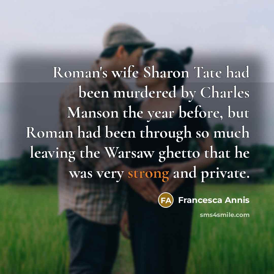 “Roman's wife Sharon Tate had been murdered by Charles Manson…” quote by Francesca Annis