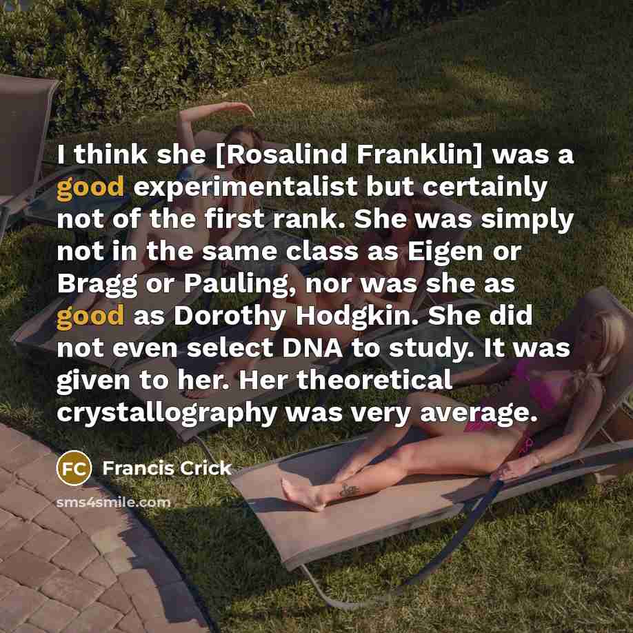 “I think she [Rosalind Franklin] was a good experimentalist but…” quote by Francis Crick