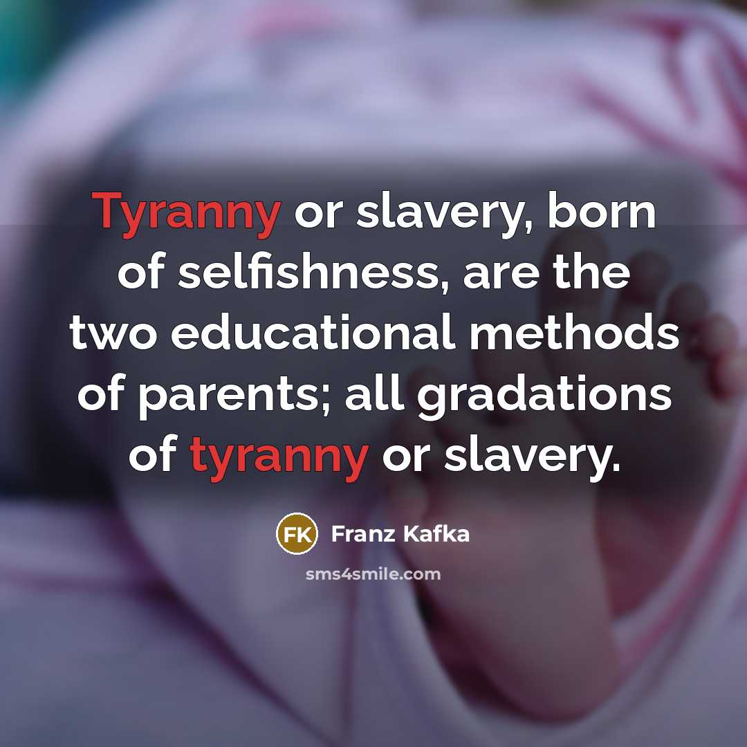 “Tyranny or slavery, born of selfishness, are the two educational…” quote by Franz Kafka