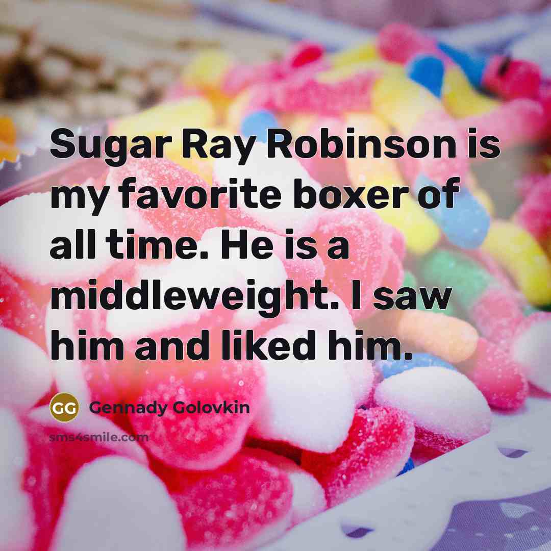 “Sugar Ray Robinson is my favorite boxer of all time.…” quote by Gennady Golovkin