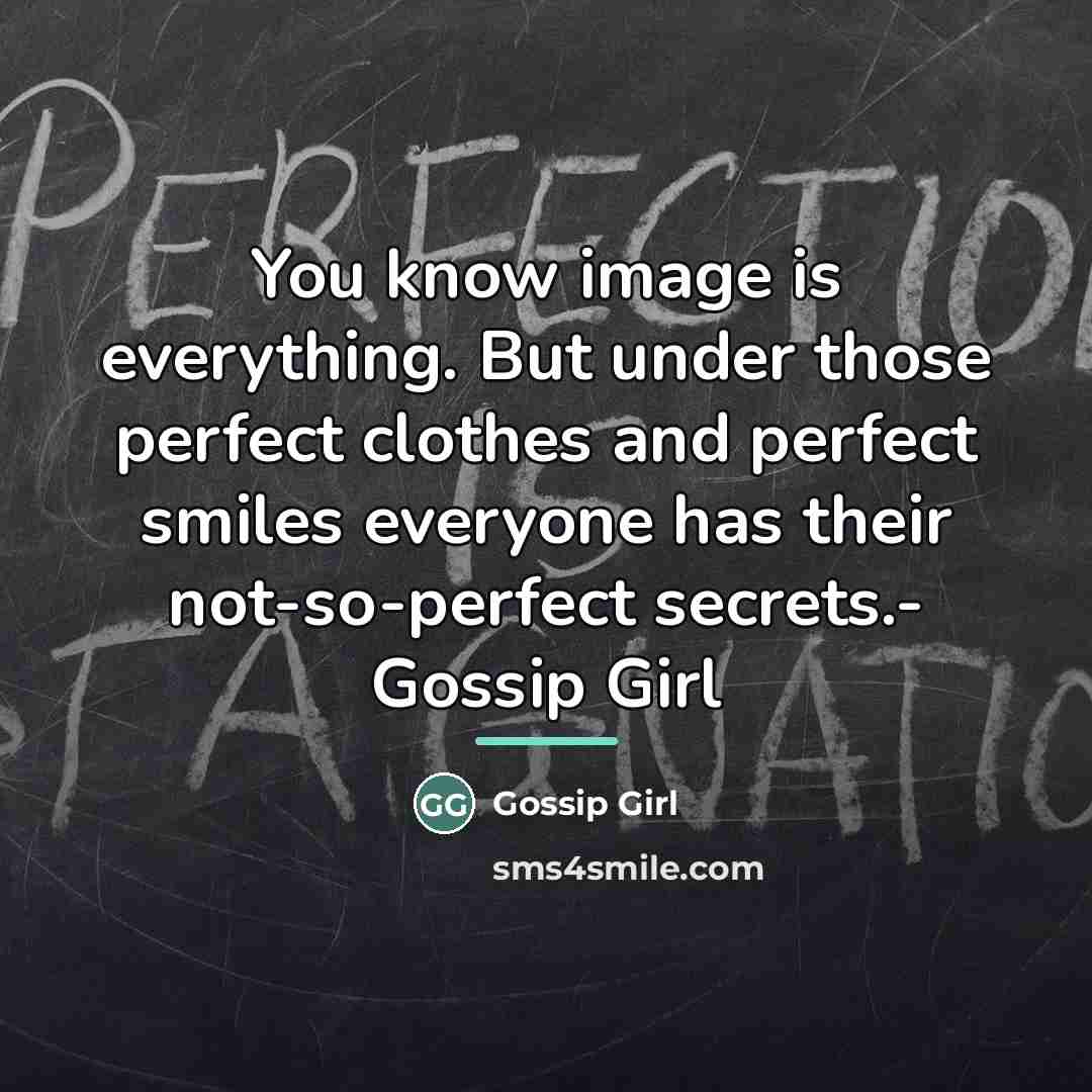 “You know image is everything. But under those perfect clothes…” quote by Gossip Girl