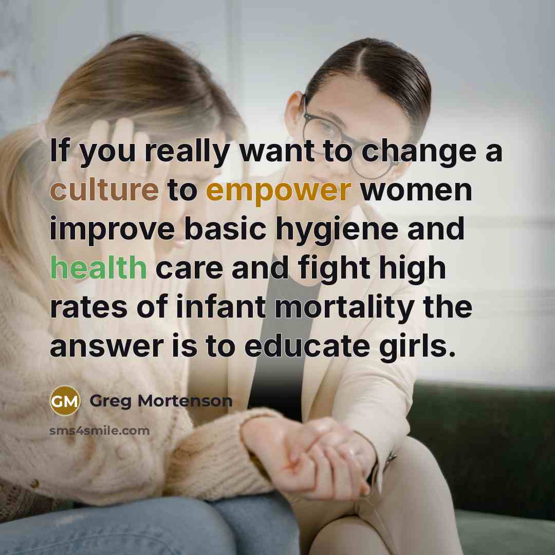 “If you really want to change a culture to empower…” quote by Greg Mortenson