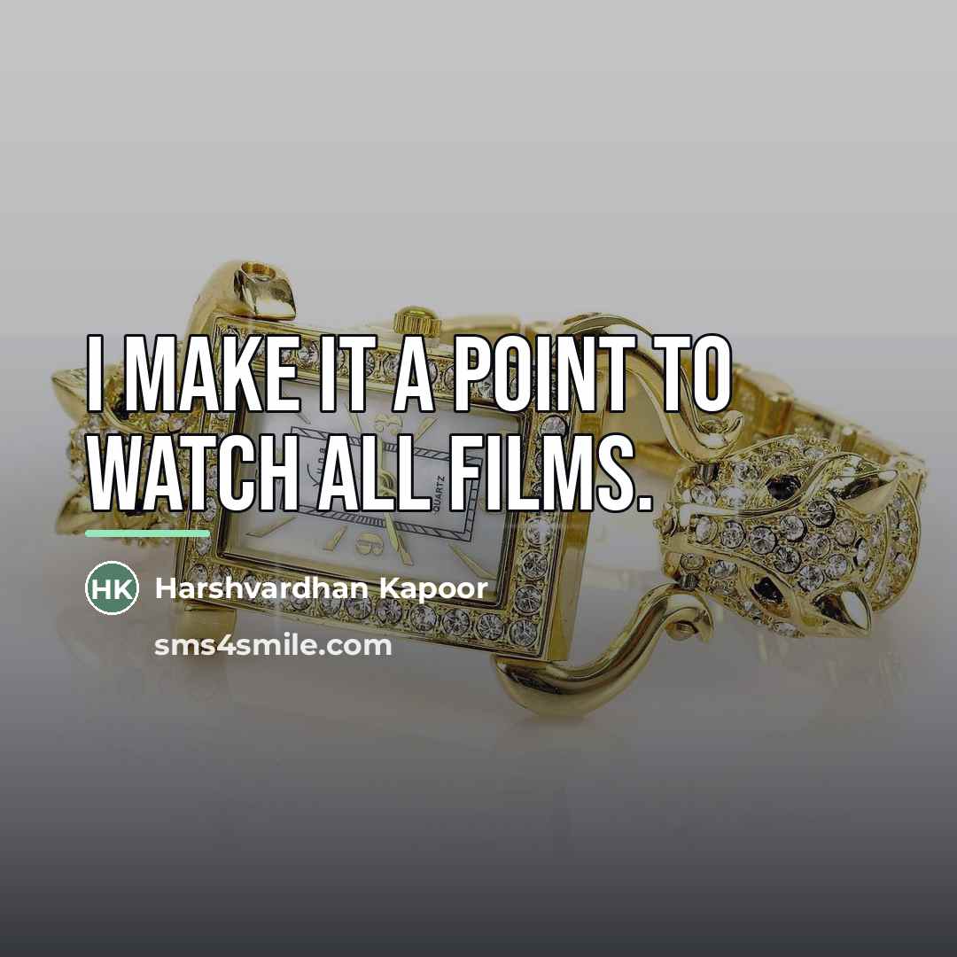 “I make it a point to watch all films.…” quote by Harshvardhan Kapoor