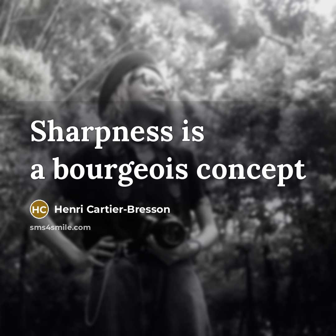 “Sharpness is a bourgeois concept…” quote by Henri Cartier-Bresson
