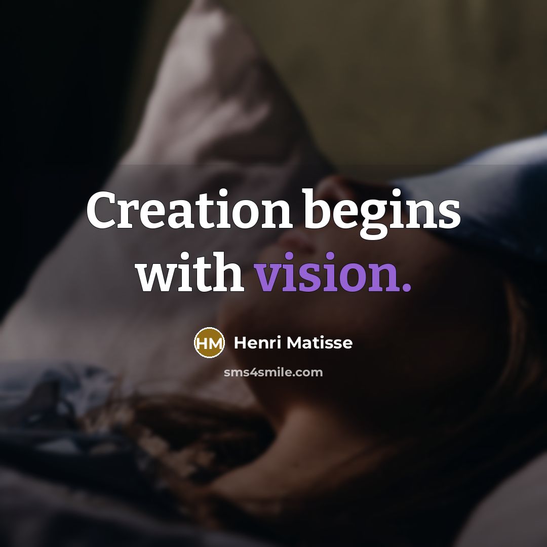 “Creation begins with vision.” quote by Henri Matisse