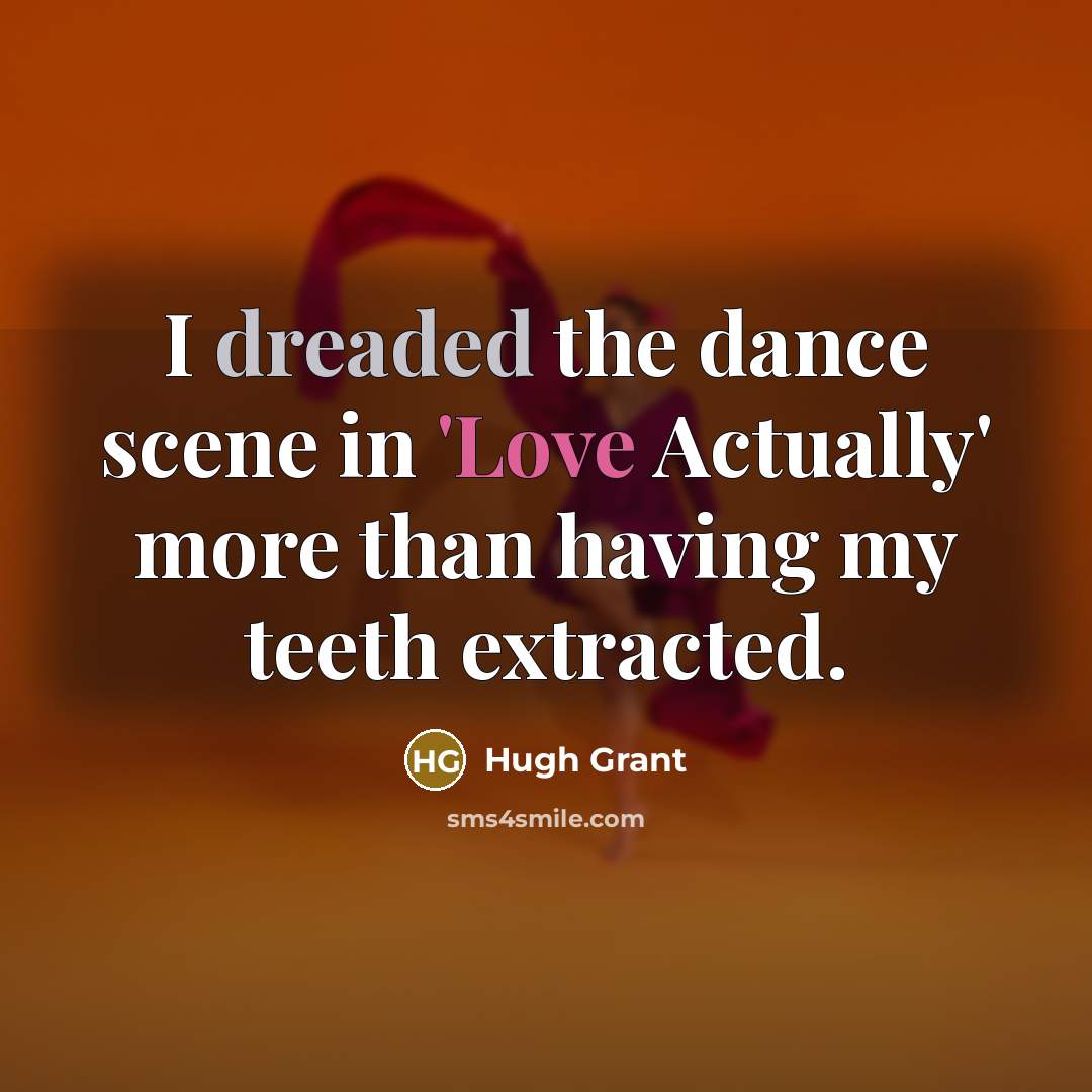 “I dreaded the dance scene in 'Love Actually' more than…” quote by Hugh Grant