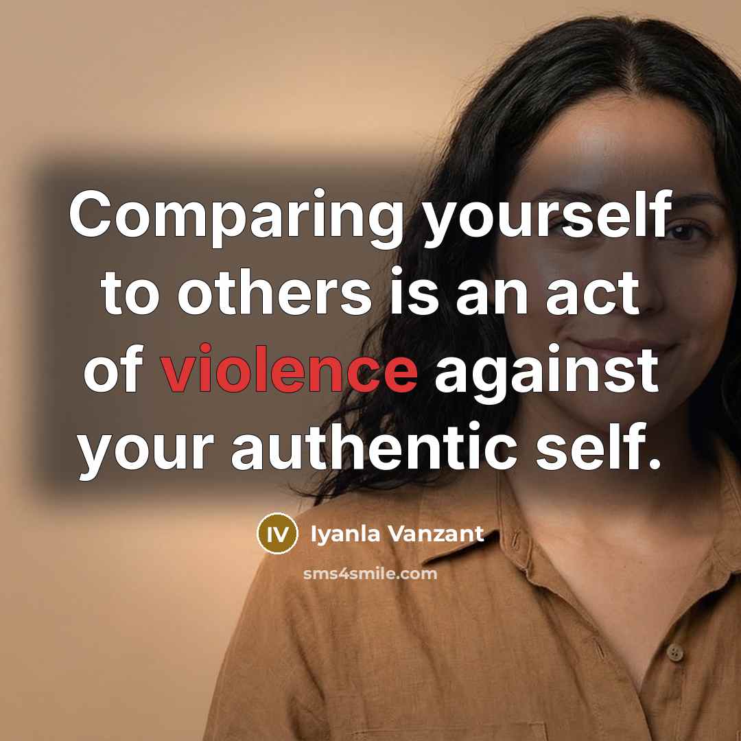 “Comparing yourself to others is an act of violence against…” quote by Iyanla Vanzant