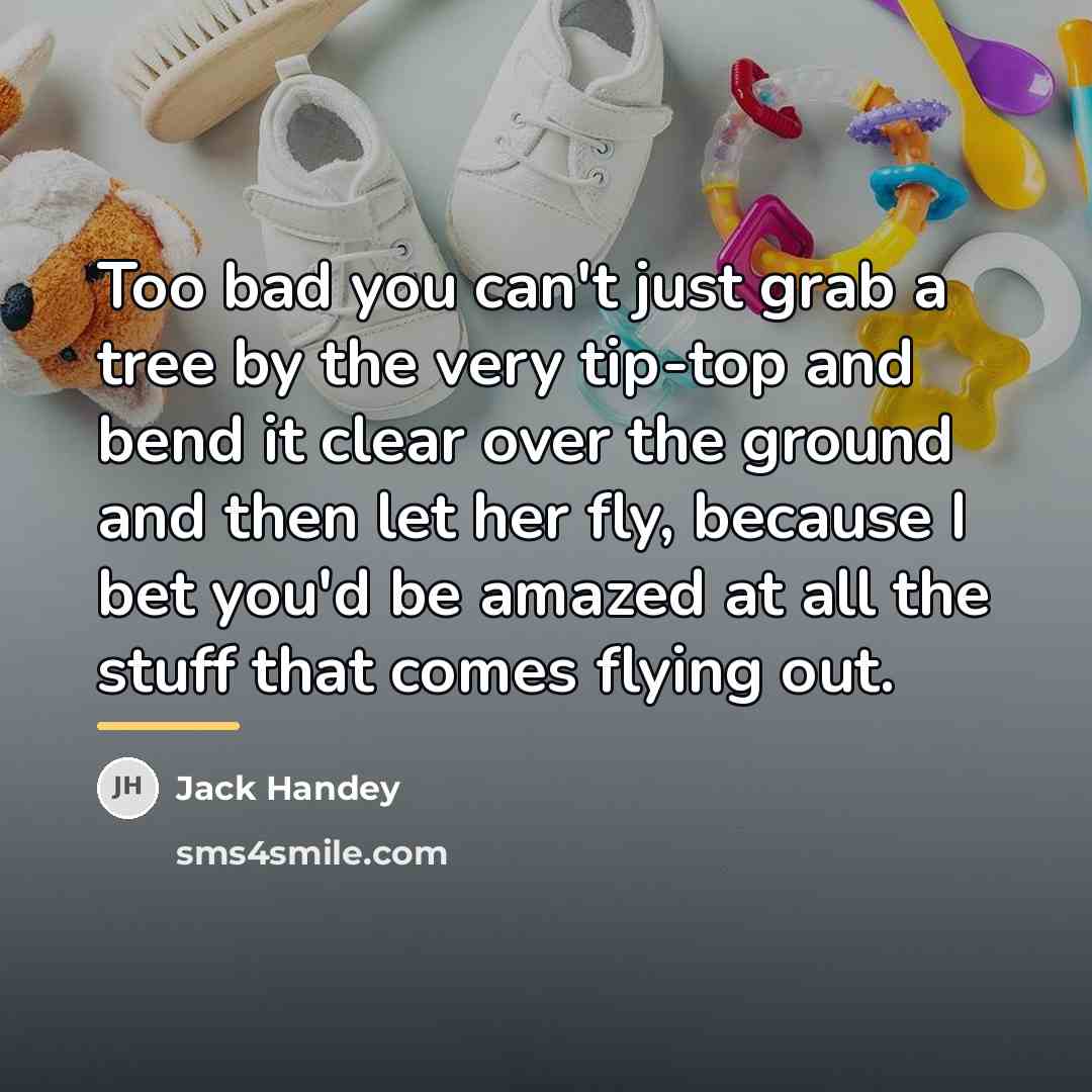 “Too bad you can't just grab a tree by the…” quote by Jack Handey