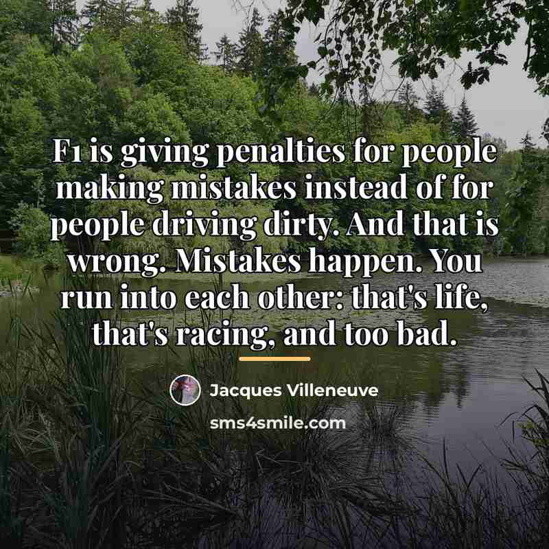 “F1 is giving penalties for people making mistakes instead of…” quote by Jacques Villeneuve