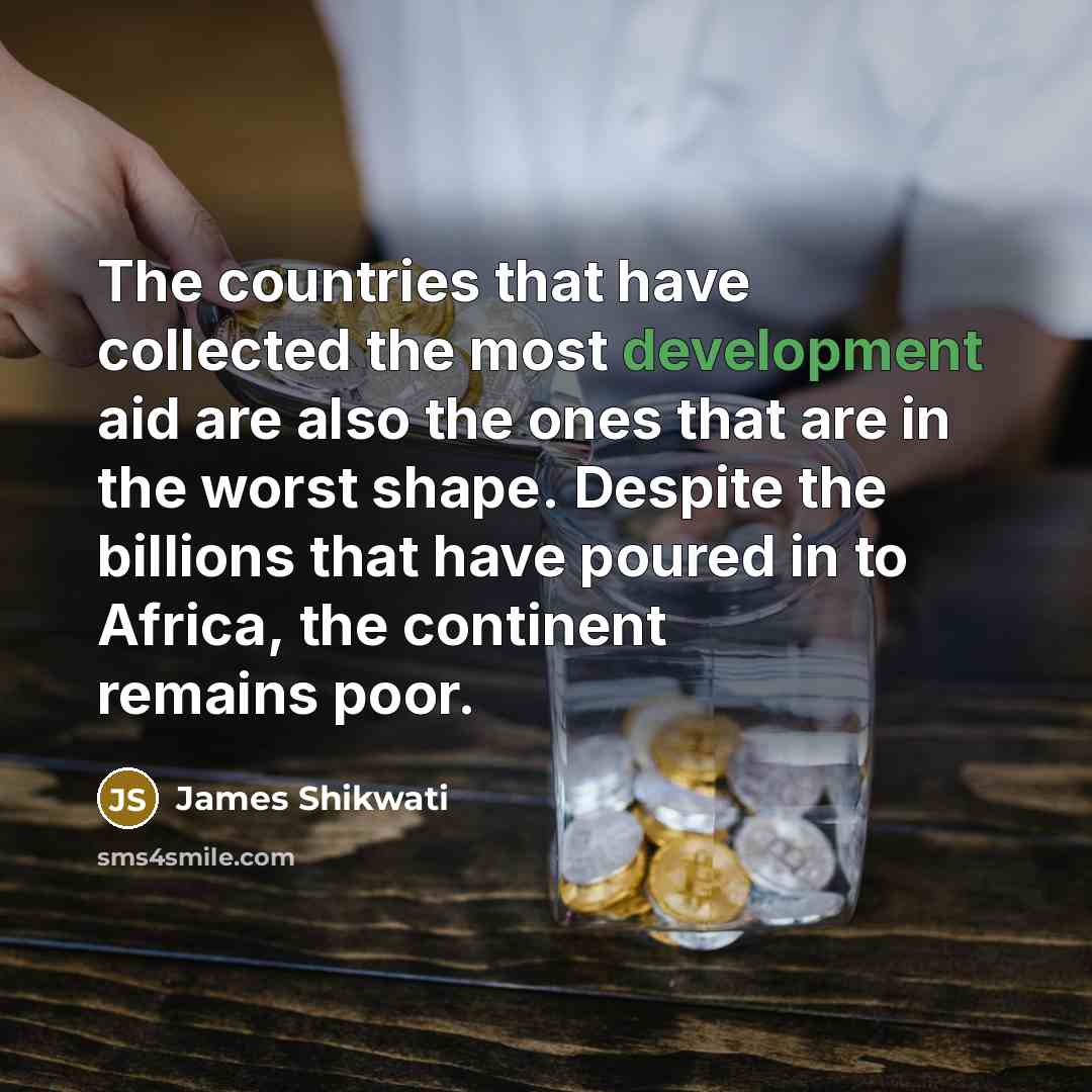 “The countries that have collected the most development aid are…” quote by James Shikwati