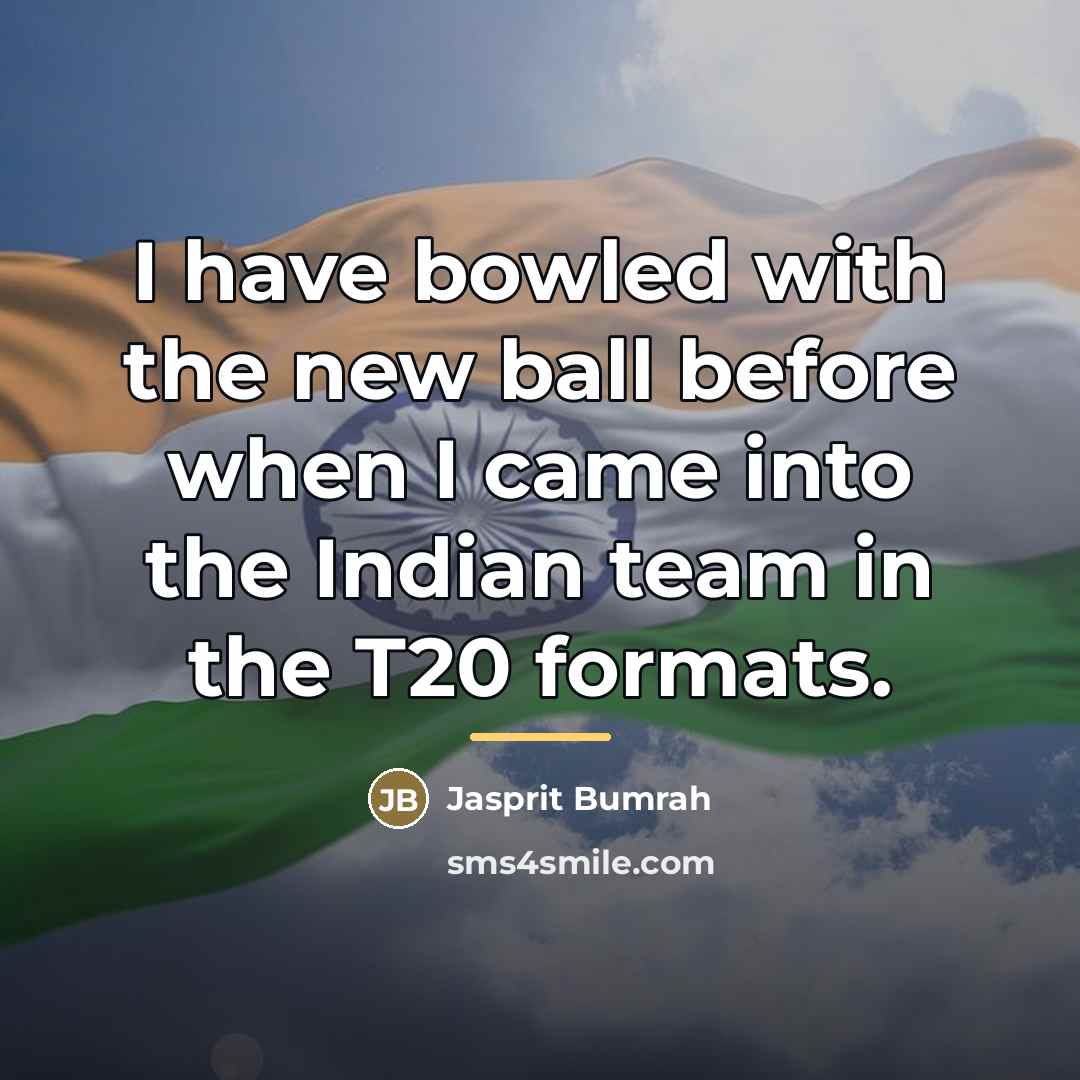 “I have bowled with the new ball before when I…” quote by Jasprit Bumrah