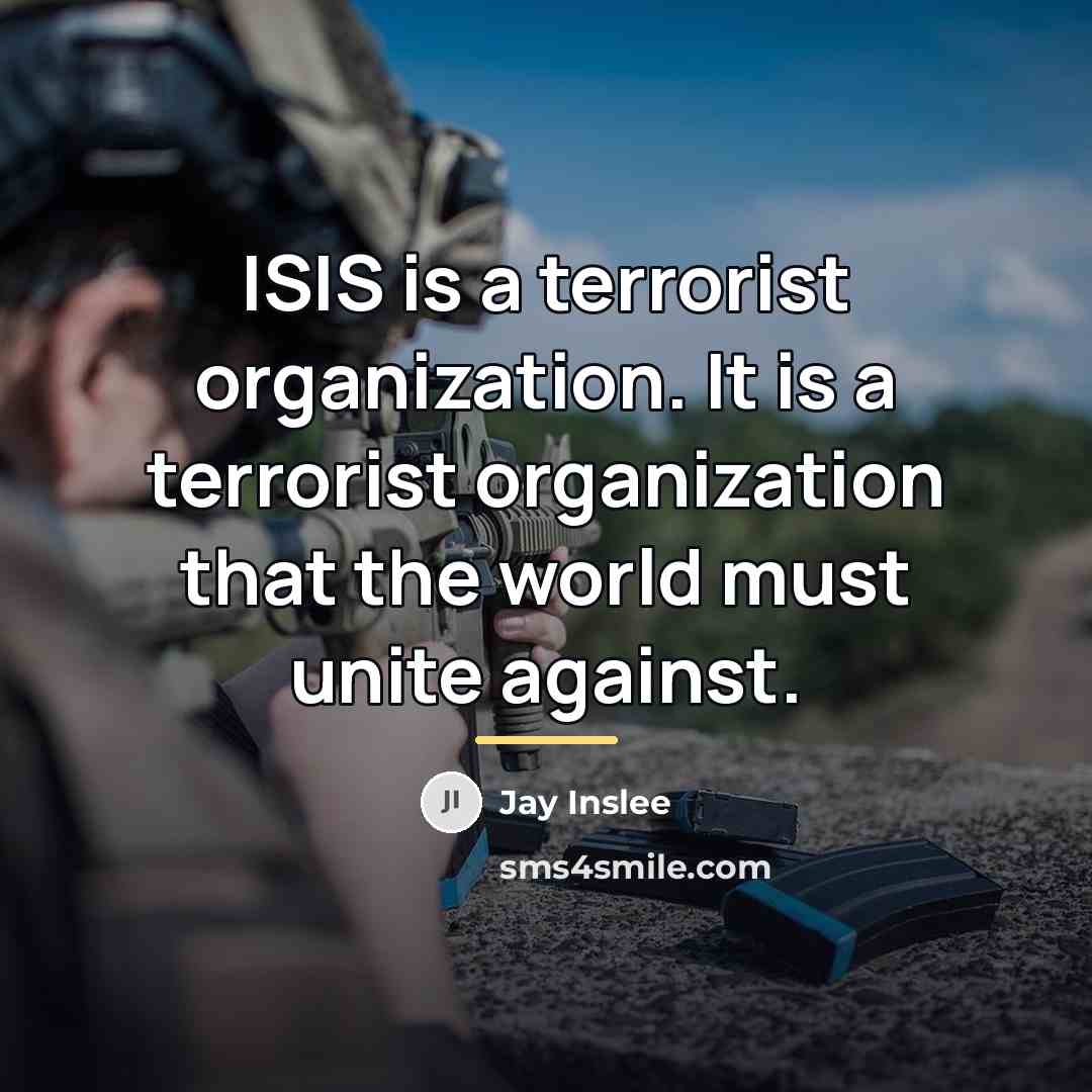 “ISIS is a terrorist organization. It is a terrorist organization…” quote by Jay Inslee