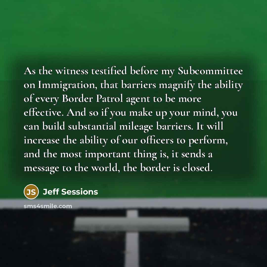 “As the witness testified before my Subcommittee on Immigration, that…” quote by Jeff Sessions