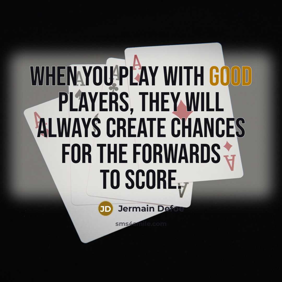 “When you play with good players, they will always create…” quote by Jermain Defoe