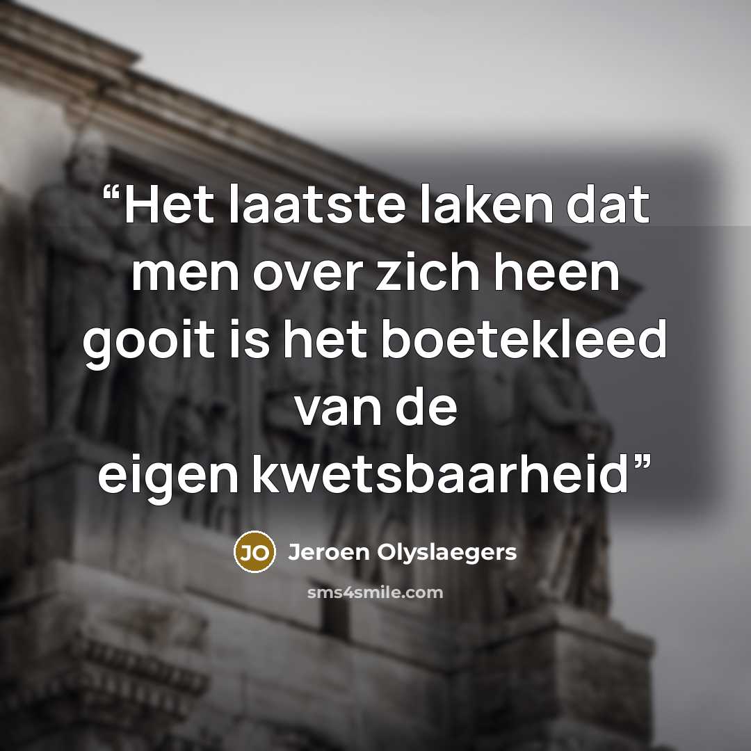 “Het laatste laken dat men over zich heen gooit is het boetekleed van de eigen kwetsbaarheid” quote by Jeroen Olyslaegers