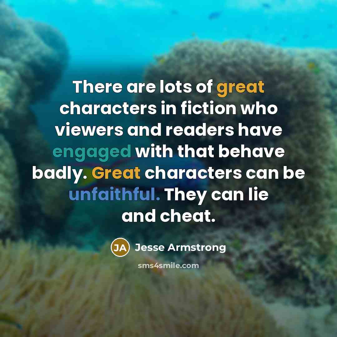 “There are lots of great characters in fiction who viewers…” quote by Jesse Armstrong