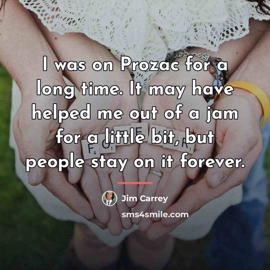 “I was on Prozac for a long time. It may…” quote by Jim Carrey