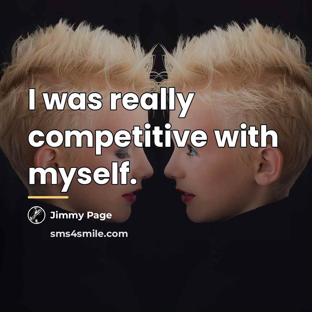 “I was really competitive with myself.…” quote by Jimmy Page
