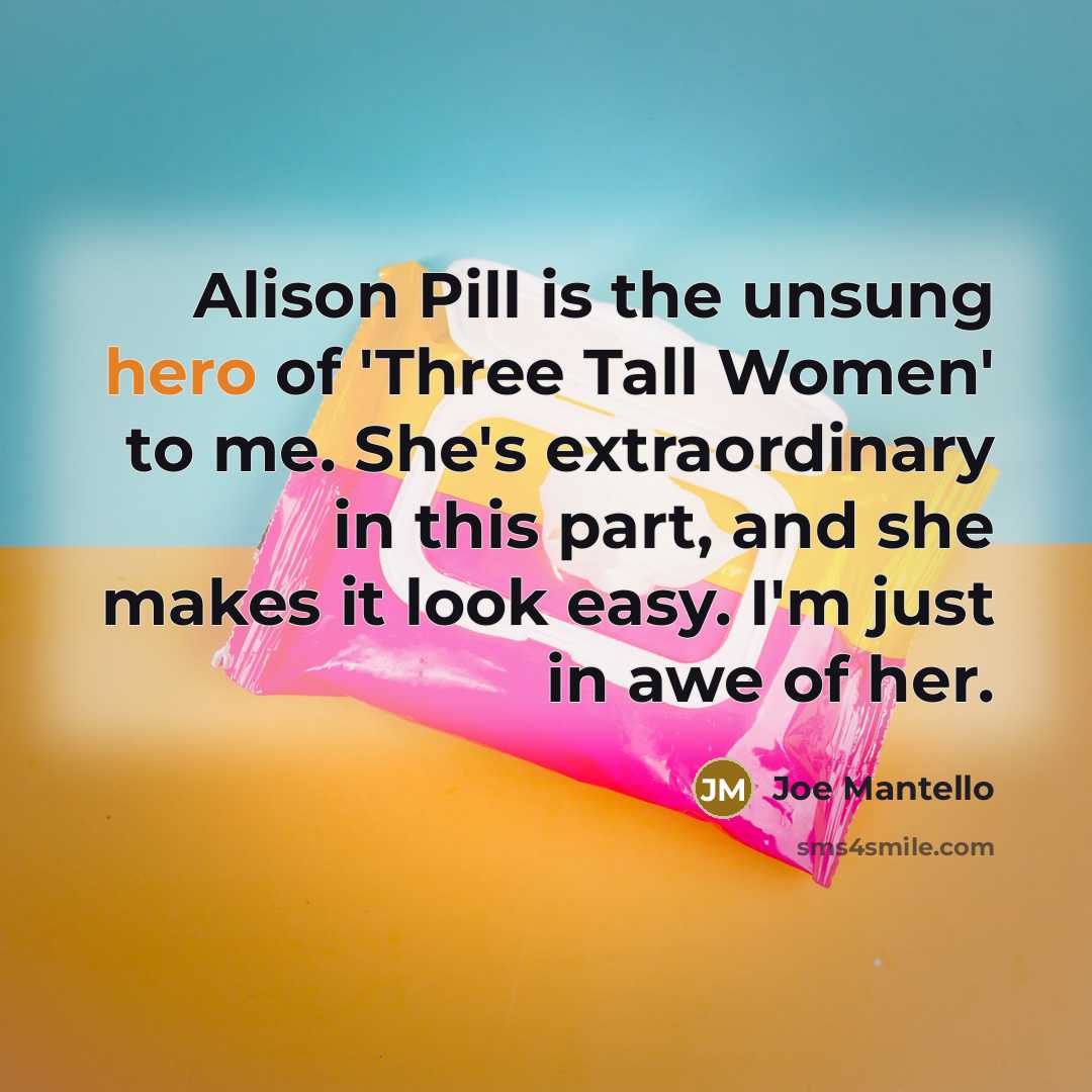 “Alison Pill is the unsung hero of 'Three Tall Women'…” quote by Joe Mantello