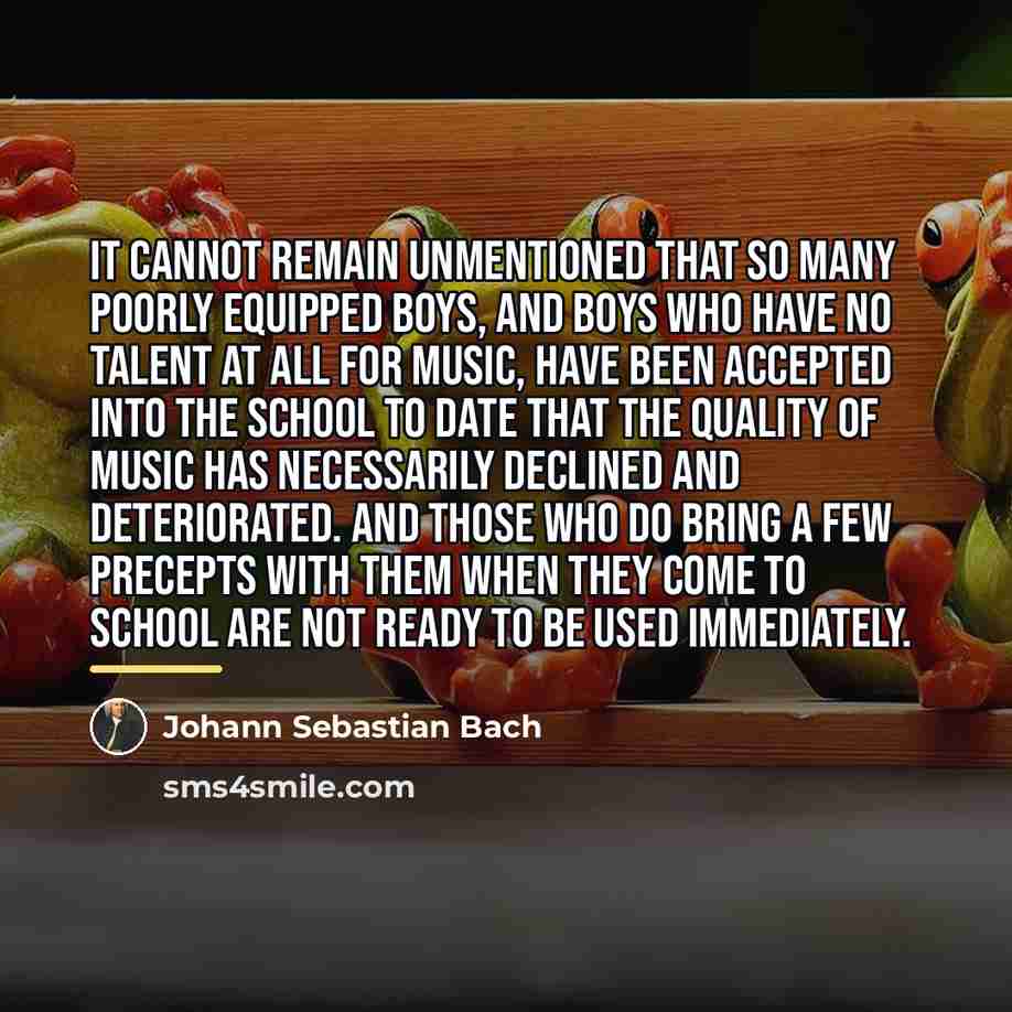 “It cannot remain unmentioned that so many poorly equipped boys,…” quote by Johann Sebastian Bach