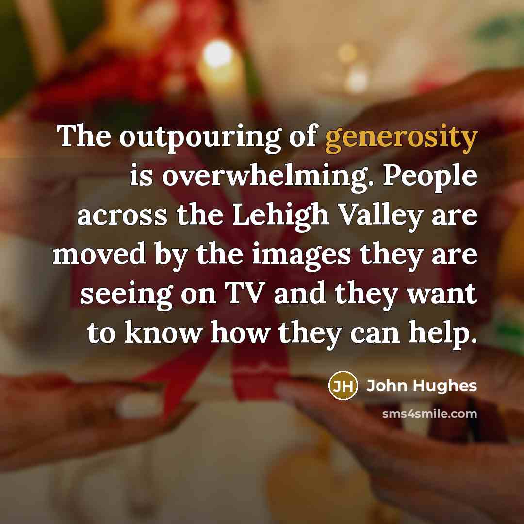 “The outpouring of generosity is overwhelming. People across the Lehigh…” quote by John Hughes