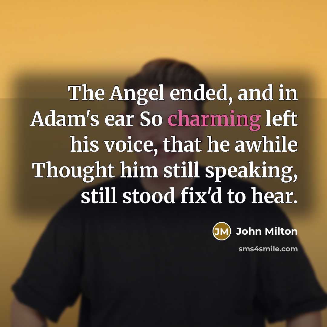 “The Angel ended, and in Adam's ear So charming left…” quote by John Milton