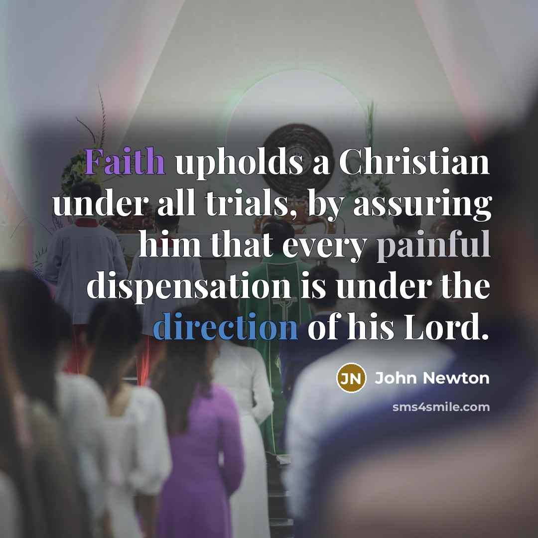 “Faith upholds a Christian under all trials, by assuring him…” quote by John Newton