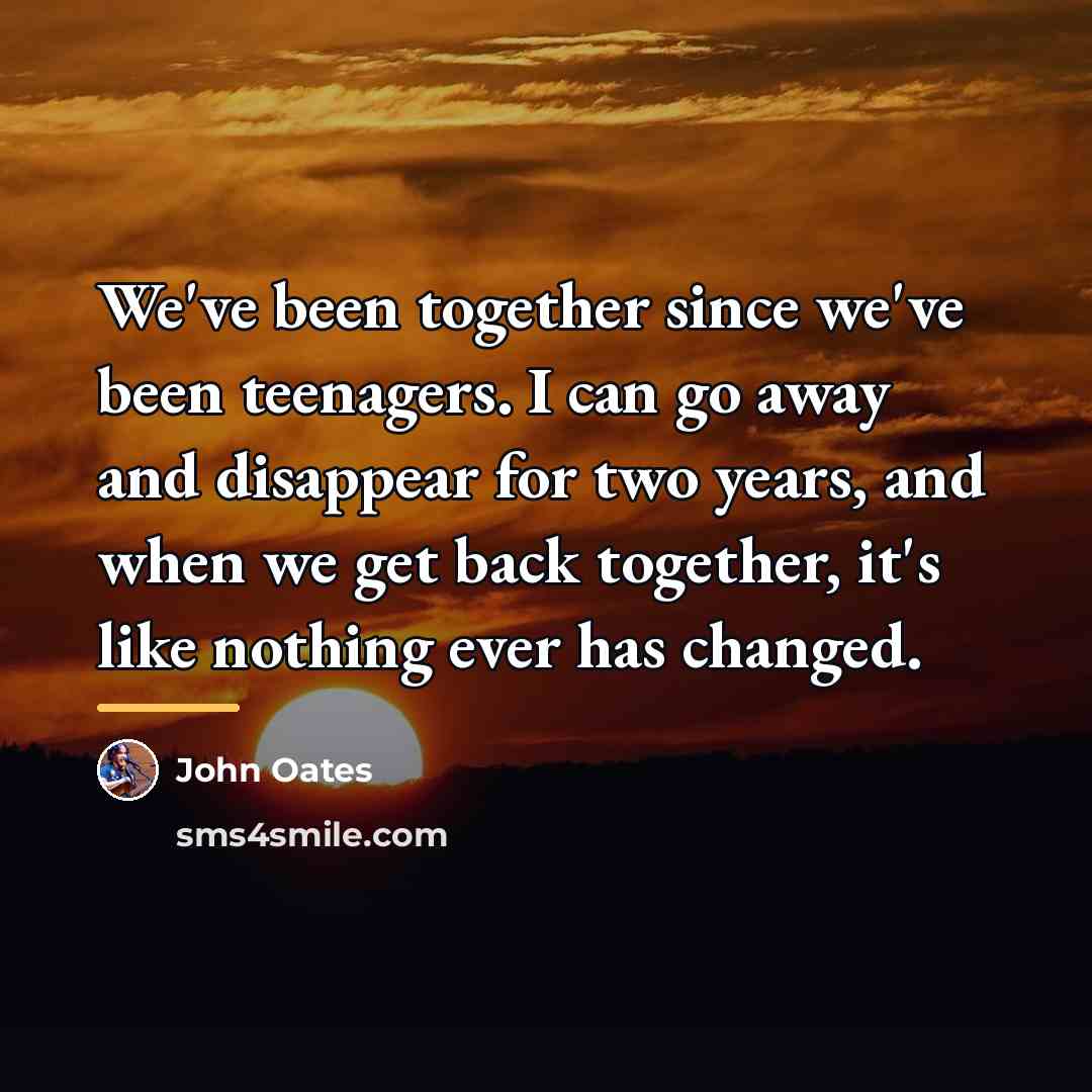 “We've been together since we've been teenagers. I can go…” quote by John Oates