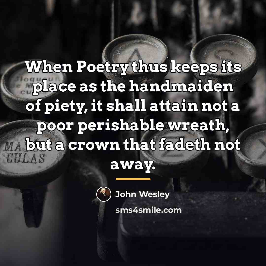“When Poetry thus keeps its place as the handmaiden of…” quote by John Wesley