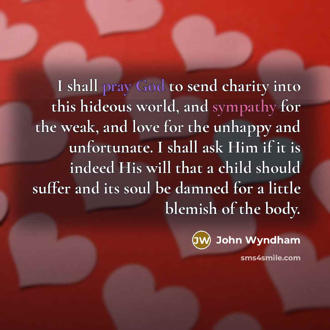 “I shall pray God to send charity into this hideous…” quote by John Wyndham