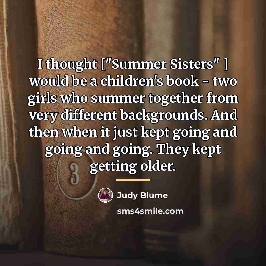 “I thought ["Summer Sisters" ] would be a children's book…” quote by Judy Blume