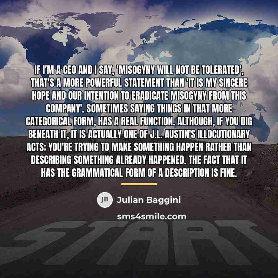 “If I'm a CEO and I say, 'Misogyny will not…” quote by Julian Baggini