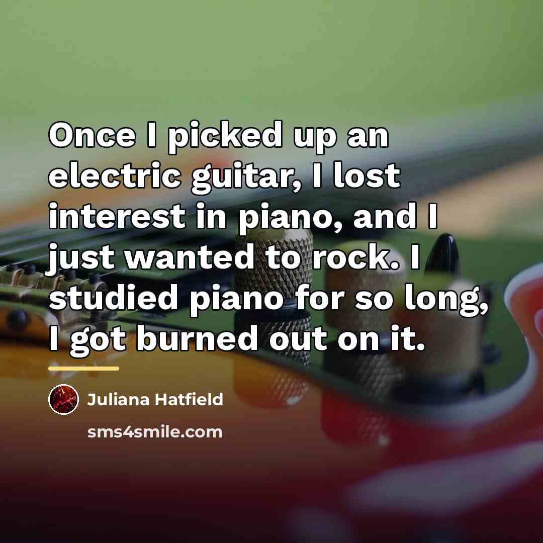 “Once I picked up an electric guitar, I lost interest…” quote by Juliana Hatfield