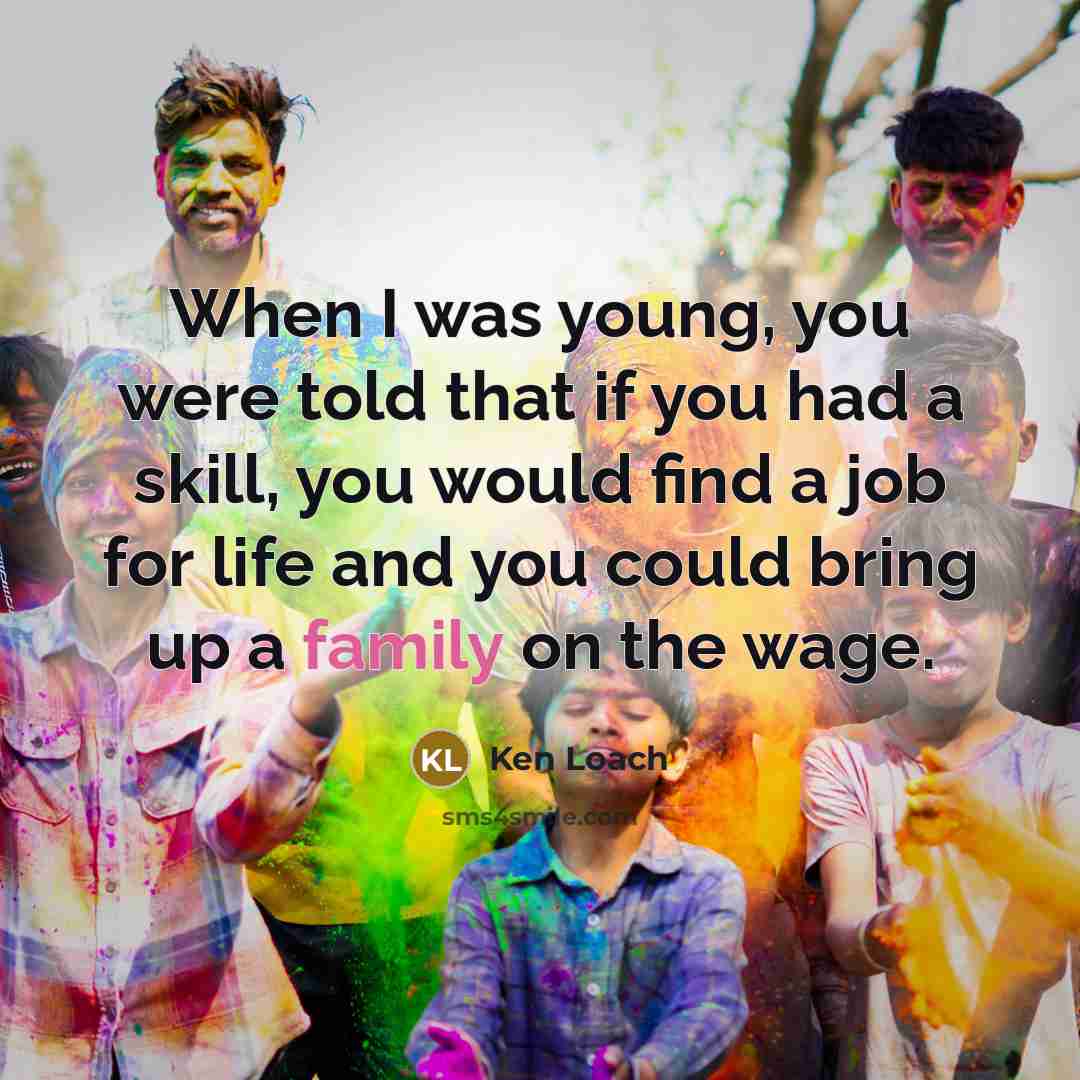 “When I was young, you were told that if you…” quote by Ken Loach